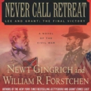 Never Call Retreat : Lee and Grant: The Final Victory: A Novel of the Civil War - eAudiobook