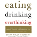 Eating, Drinking, Overthinking : The Toxic Triangle of Food, Alcohol, and Depression--and How Women Can Break Free - eAudiobook