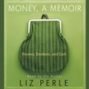 Money, A Memoir : Women, Emotions, and Cash - eAudiobook