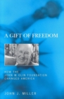 A Gift of Freedom : How the John M. Olin Foundation Changed America - eBook