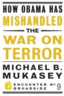 How Obama Has Mishandled the War on Terror : Faith and Feeling in a World Besieged - eBook