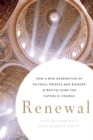 Renewal : How a New Generation of Faithful Priests and Bishops Is Revitalizing the Catholic Church - eBook