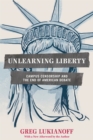 Unlearning Liberty : Campus Censorship and the End of American Debate - eBook