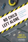 No Child Left Alone : Getting the Government Out of Parenting - eBook