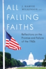 All Falling Faiths : Reflections on the Promise and Failure of the 1960s - eBook