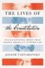 The Lives of the Constitution : Ten Exceptional Minds that Shaped America's Supreme Law - eBook