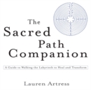 The Sacred Path Companion : A Guide to Walking the Labyrinth to Heal and Transform - Book