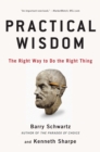 Practical Wisdom : The Right Way to Do the Right Thing - Book