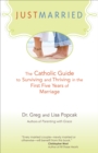 Just Married : The Catholic Guide to Surviving and Thriving in the First Five Years of Marriage - eBook