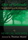 Out of Solitude : Three Meditations on the Christian Life - eBook