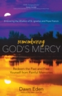 Remembering God's Mercy : Redeem the Past and Free Yourself from Painful Memories - eBook