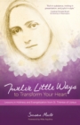 Twelve Little Ways to Transform Your Heart : Lessons in Holiness and Evangelization from St. Therese of Lisieux - eBook