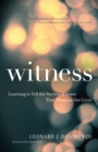 Witness : Learning to Tell the Stories of Grace That Illumine Our Lives - eBook