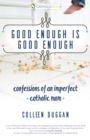 Good Enough Is Good Enough : Confessions of an Imperfect Catholic Mom - eBook