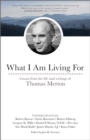 What I Am Living For : Lessons from the Life and Writings of Thomas Merton - eBook