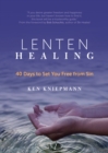 Lenten Healing : 40 Days to Set You Free from Sin - eBook