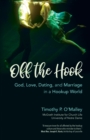 Off the Hook : God, Love, Dating, and Marriage in a Hookup World - eBook