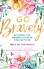 Go Bravely : Becoming the Woman You Were Created to Be - eBook