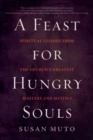 A Feast for Hungry Souls : Spiritual Lessons from the Church's Greatest Masters and Mystics - eBook