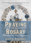 Praying a Christ-Centered Rosary : Meditations on the Mysteries - eBook