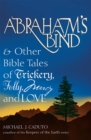 Abraham's Bind : & Other Bible Tales of Trickery Folly Mercy and Love - eBook