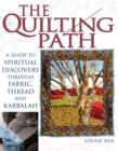 The Quilting Path : A Guide to Spiritual Discover through Fabric, Thread and Kabbalah - eBook
