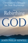 The Rebirthing of God : Christianity's Struggle for New Beginnings - eBook