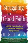 Struggling in Good Faith : Twelve American Religious Traditions and Their Perspectives on LGBTQI Inclusion - eBook