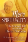 Mere Spirituality : The Spiritual Life According to Henri Nouwen - eBook