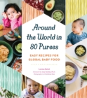 Around the World in 80 Purees : Easy Recipes for Global Baby Food - Book