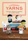 Literary Yarns : Crochet Projects Inspired by Classic Books - Book