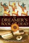 The Dreamers Book of the Dead : A Soul Travelers Guide to Death Dying and the Other Side - Book