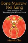 Bone Marrow Nei Kung : Taoist Techniques for Rejuvenating the Blood and Bone - Book