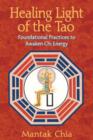 Healing Light of the Tao : Foundational Practices to Awaken Chi Energy - Book