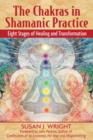 The Chakras in Shamanic Practice : Eight Stages of Healing and Transformation - Book
