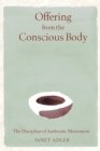 Offering from the Conscious Body : The Discipline of Authentic Movement - eBook