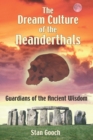 The Dream Culture of the Neanderthals : Guardians of the Ancient Wisdom - eBook