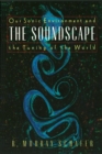 The Soundscape : Our Sonic Environment and the Tuning of the World - eBook