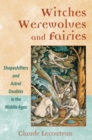 Witches, Werewolves, and Fairies : Shapeshifters and Astral Doubles in the Middle Ages - eBook