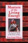 Masters of the Living Energy : The Mystical World of the Q'ero of Peru - eBook