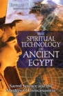 The Spiritual Technology of Ancient Egypt : Sacred Science and the Mystery of Consciousness - eBook