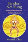 Tendon Nei Kung : Building Strength, Power, and Flexibility in the Joints - eBook