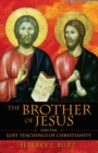 The Brother of Jesus and the Lost Teachings of Christianity - eBook