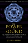 The Power of Sound : How to Be Healthy and Productive Using Music and Sound - eBook