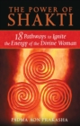 The Power of Shakti : 18 Pathways to Ignite the Energy of the Divine Woman - eBook
