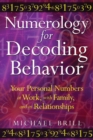 Numerology for Decoding Behavior : Your Personal Numbers at Work, with Family, and in Relationships - eBook