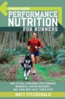 Runner's World Performance Nutrition for Runners : How to Fuel Your Body for Stronger Workouts, Faster Recovery, and Your Best Race Times Ever - Book