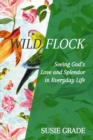 Wild Flock : Seeing God's Love and Splendor in Everyday Life - eBook