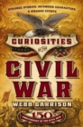 Curiosities of the Civil War : Strange Stories, Infamous Characters & Bizarre Events - eBook