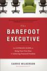 The Barefoot Executive : The Ultimate Guide for Being Your Own Boss and Achieving Financial Freedom - eBook